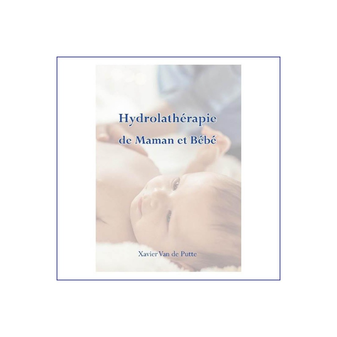 Livre - Hydrolathérapie de Maman et Bébé nouvelle édition